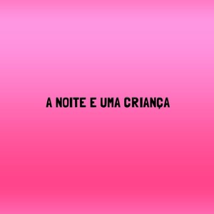 A NOITE E UMA CRIANÇA (Explicit)
