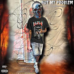 Not My Problem (Explicit)
