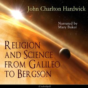 Religion and Science from Galileo to Bergson