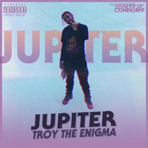 Jupiter(feat. Troy the Enigma) (Explicit)