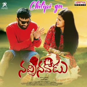 Chilipi Ga (From "Nachinavadu")