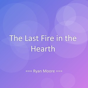 The Last Fire in the Hearth
