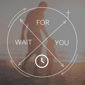 Wait For You