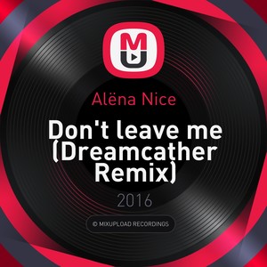 Don't Leave Me (Dreamcather Remix)