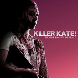 Killer Kate! (Eugene Phantasm Remix)