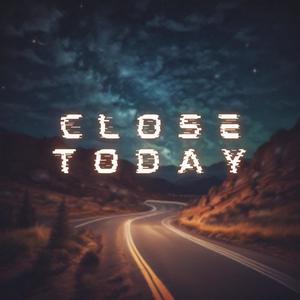 Close Today