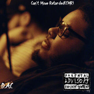 Can't Move Retarded (CMR) (feat. Donny Badgers & Cvnyouseeit) [Explicit]