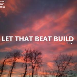 Let That Beat Build I-IV