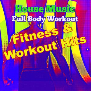 Fitness & Workout Hits – House Music Full Body Workout, Personal Training Cardio Workout Music