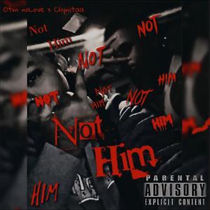 Not Him (feat. Chynitaa) (Explicit)