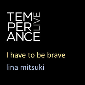 I Have to Be Brave (Live from Temperance)