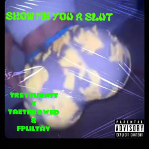 Show me you a slut (feat. Taethrowed & Fpliltay)