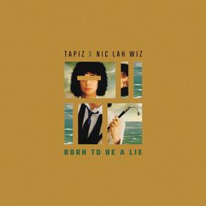 Born To Be A Lie (feat. Nic Lah Wiz) [Explicit]