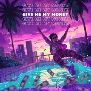 GIVE ME MY MONEY (Explicit)