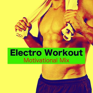 Electro Workout Motivational Mix – Electronic Music for Gym, Running, Cardio, Aerobics & Weight