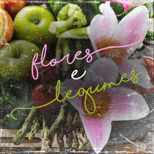 Flores e Legumes