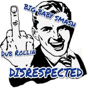 Disrespected (feat. Dub Rollin') [Explicit]