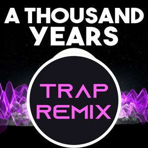A Thousand Years (Trap Remix Homage to Christina Perri)