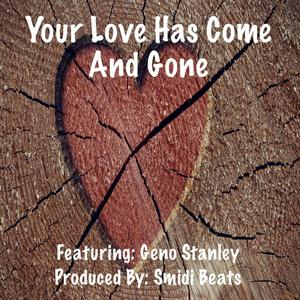 Your Love Has Come And Gone (feat. Geno Stanley)