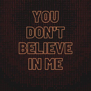 You Don't Believe In Me (Explicit)