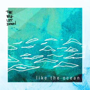 The Big Let Down - Like the Ocean