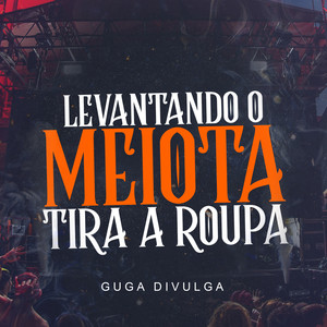Levantando o Meiota - Tira a Roupa (Explicit)