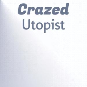 Crazed Utopist