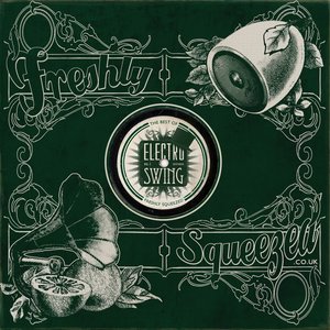 Freshly Squeezed: The Best of Electro Swing, Vol. 1