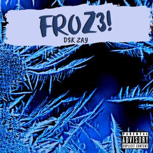 FR0Z3! (Explicit)