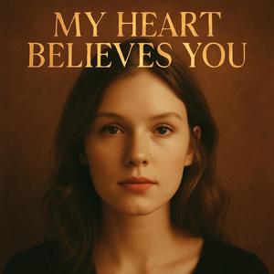 My Heart Believes You