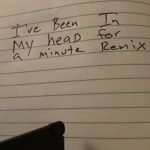 I've Been In My Head For A Minute (Remix) [Explicit]