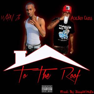 To The Roof (feat. Acreboy Cross) [Explicit]