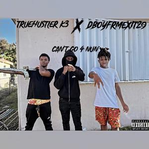 Can't Go 4 Nun (feat. DBoyFrmExit29) [Explicit]