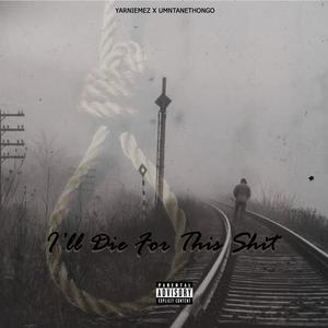 I will die fo this **** (feat. UMNTANETHONGO) [Explicit]