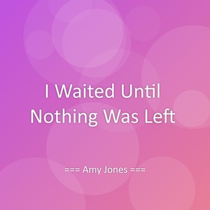 I Waited Until Nothing Was Left