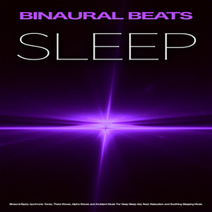 Binaural Beats Sleep: Binaural Beats, Isochronic Tones, Theta Waves, Alpha Waves and Ambient Music For Deep Sleep Aid, Rest, Relaxation and Soothing Sleeping Music