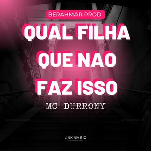 QUAL FILHA QUE NAO FAZ ISSO (feat. MC Durrony) (Explicit)