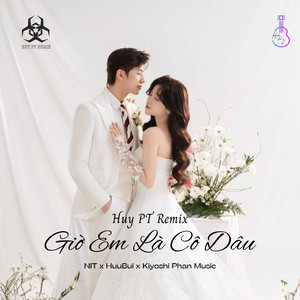 Giờ Em Là Cô Dâu (Huy PT Remix)