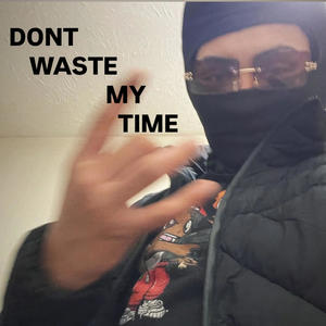 Don't Waste my Time (Explicit)