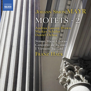 MAYR, J.S.: Motets, Vol. 2 (A.L. Brown, M. Schäfer, Ochoa, Simon Mayr Chorus, Concerto de Bassus, I Virtuosi Italiani, Hauk)