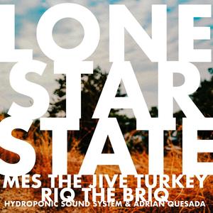 Lone Star State (feat. Riq the Briq, Hydroponic Sound System & Adrian Quesada)