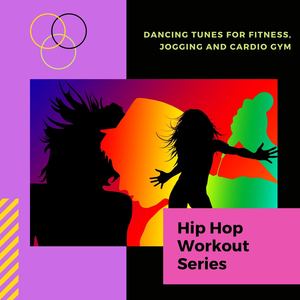 Hip Hop Workout Series: Dancing Tunes for Fitness, Jogging and Cardio Gym