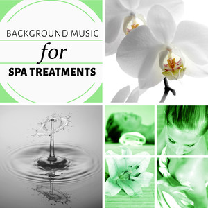 Background Music for Spa Treatments - Ultimate Spa Music Collection, Sounds of Nature, Meditation & Relaxation Music, Background Music for Spa Treatments, Wellness Spa & Beautiful Women, Massage