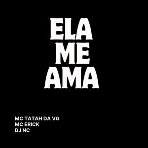 ELA ME AMA (feat. MC TATAH DA VG & MC ERICK ZS) (Explicit)