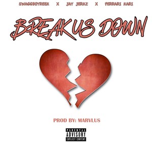 Break Us Down (feat. Jay Jerkz & Ferrari Kari) (Explicit)