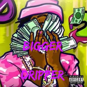 Bigger Dripper (Explicit)