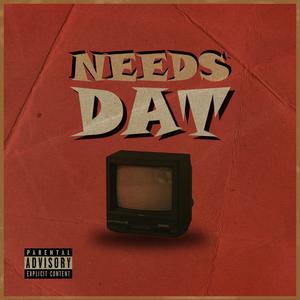 needs dat (Explicit)