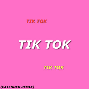 Tik Tok (Extended Remix) [Explicit]