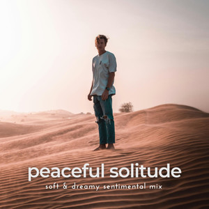 Peaceful Solitude (Soft & Dreamy Sentimental Mix)