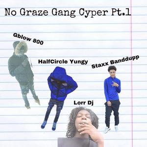 No Graze Gang Cyper (feat. Lorr Dj, Banddupp Staxx & HalfCircle Yungy) [Explicit]